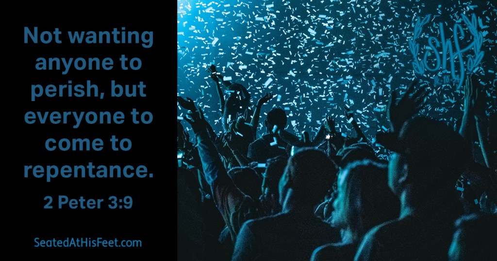 Not wanting anyone to perish, but everyone to come to repentance. --2 Peter 3:9